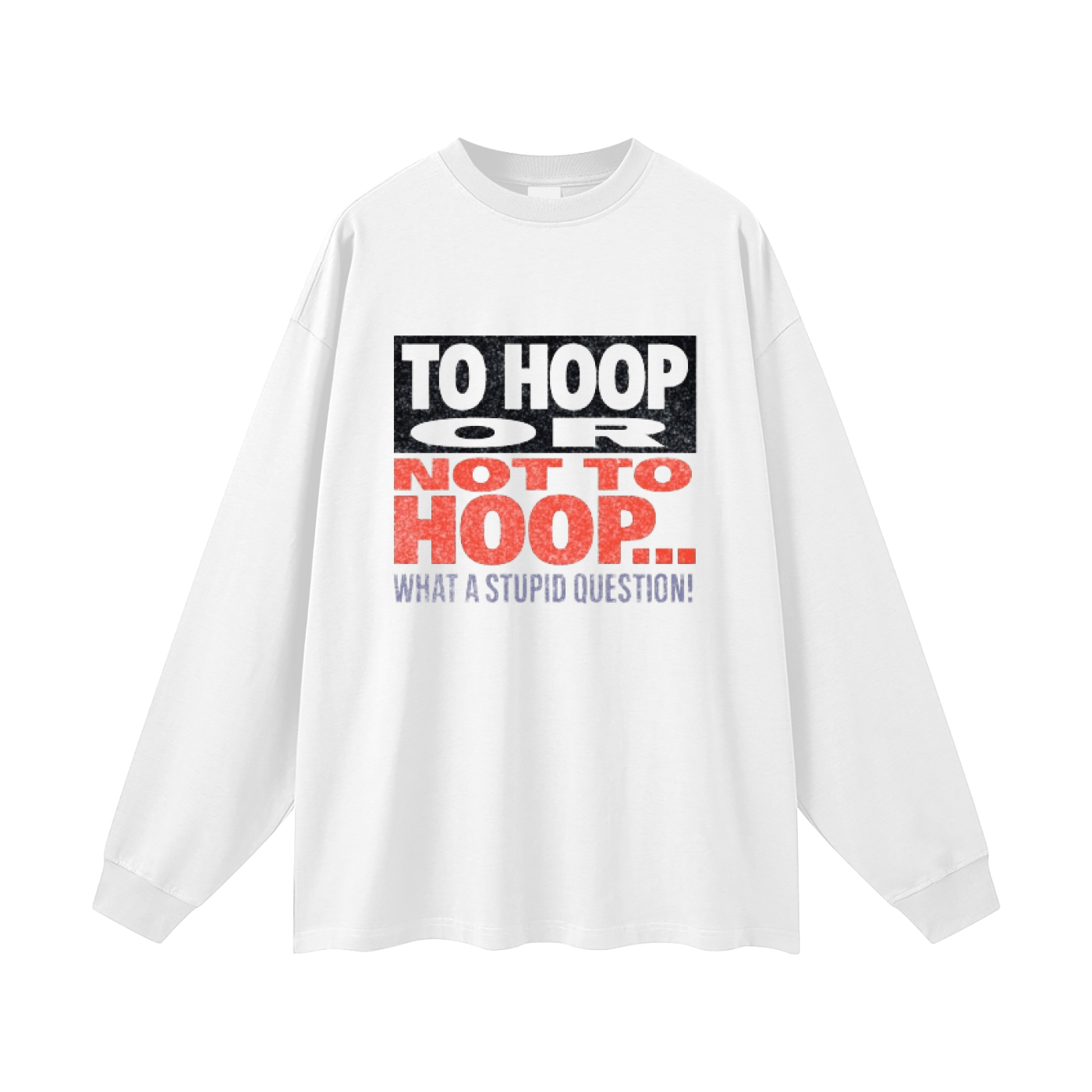 To HOOP Long Sleeve T-Shirt
