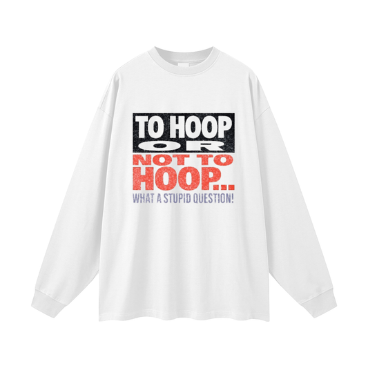 To HOOP Long Sleeve T-Shirt